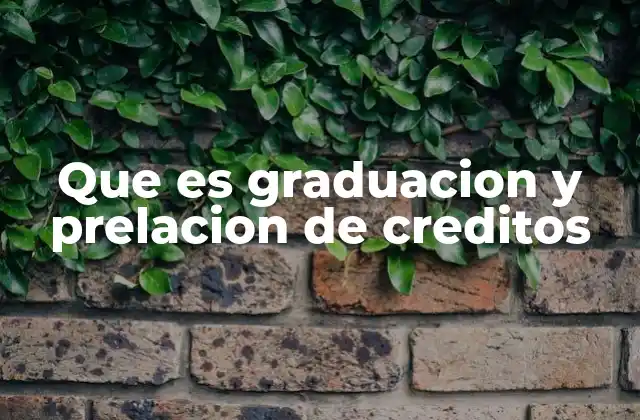 Que es Graduacion y Prelacion de Creditos