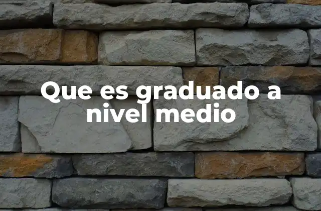 Que es Graduado a Nivel Medio