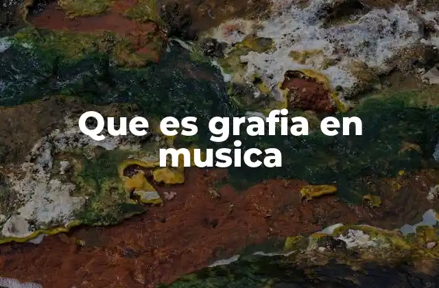 Que es Grafia en Musica