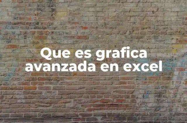 Que es Grafica Avanzada en Excel