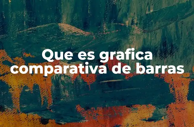 Que es Grafica Comparativa de Barras