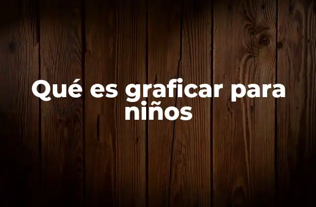 Qué es Graficar para Niños