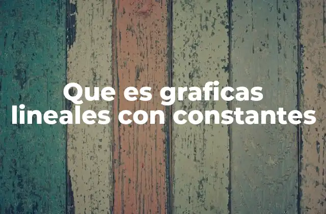 Que es Graficas Lineales con Constantes