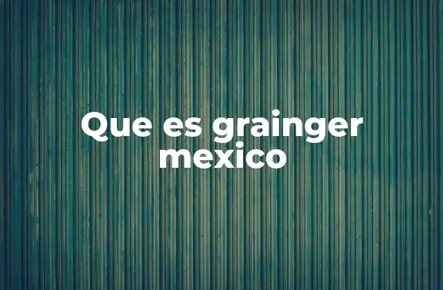 Que es Grainger Mexico