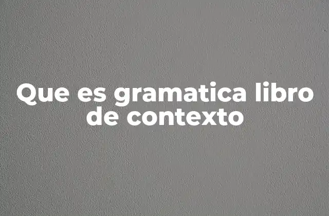 Que es Gramatica Libro de Contexto