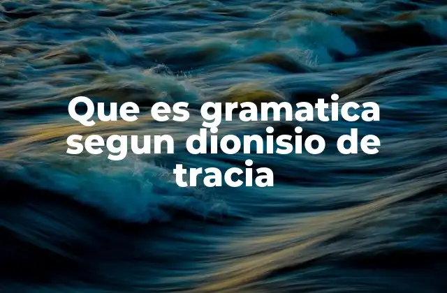 Que es Gramatica Segun Dionisio de Tracia