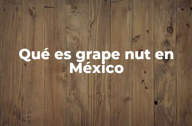 El sabor de Grape Nut y su aceptación en el mercado mexicano