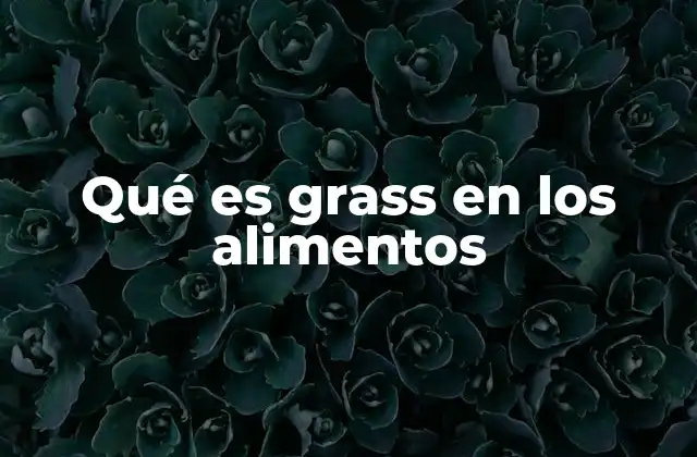 Qué es Grass en los Alimentos