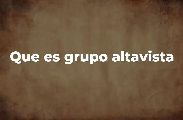 Que es Grupo Altavista
