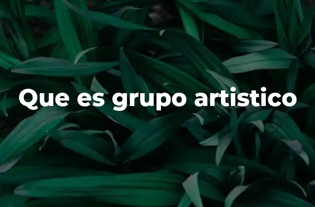 Que es Grupo Artistico