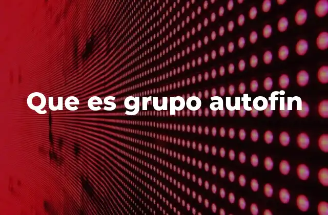 Que es Grupo Autofin