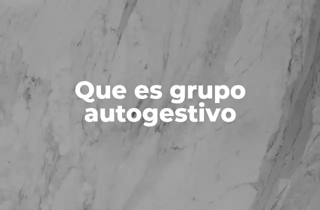 Que es Grupo Autogestivo