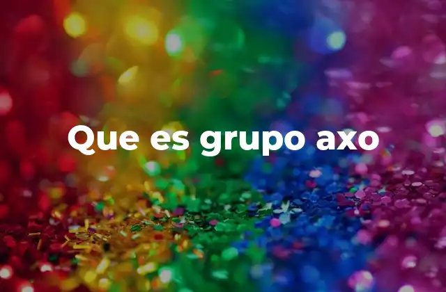 Que es Grupo Axo