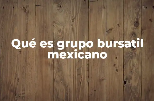 Qué es Grupo Bursatil Mexicano