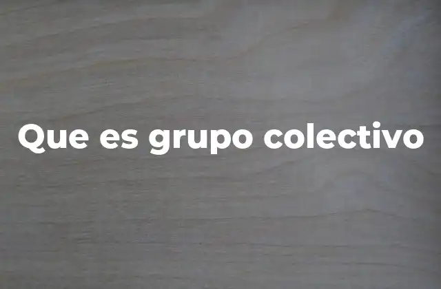 Que es Grupo Colectivo