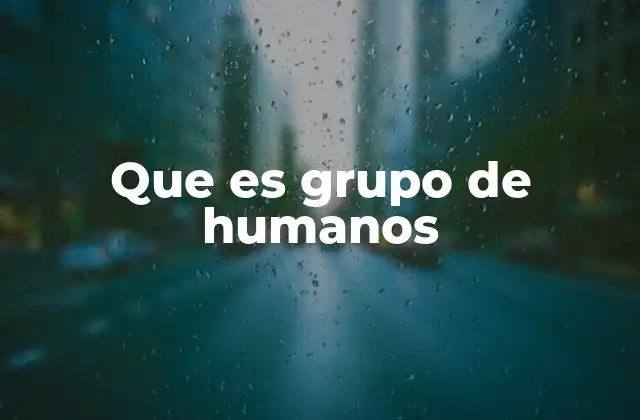 Que es Grupo de Humanos