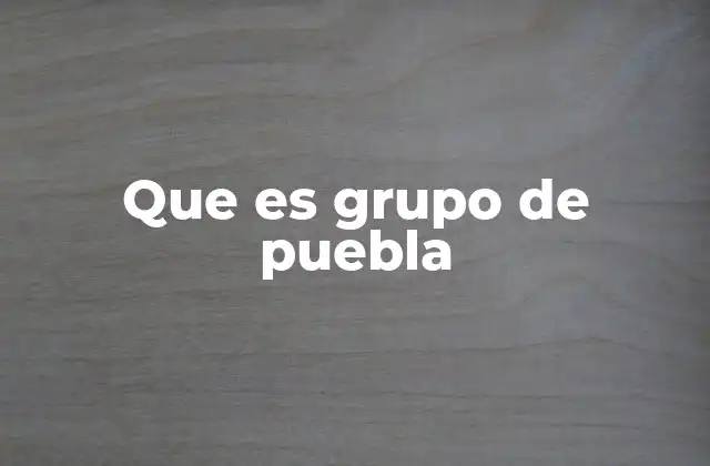 Que es Grupo de Puebla