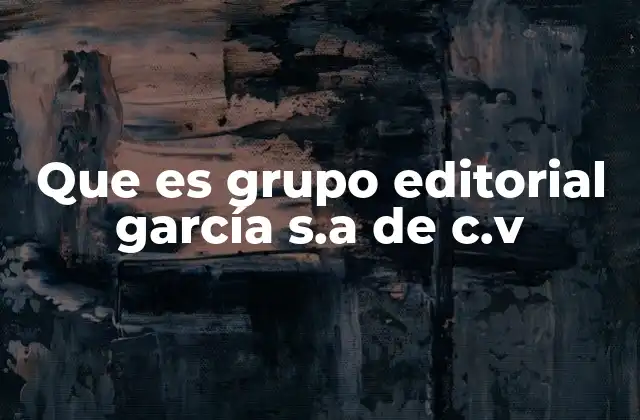 Que es Grupo Editorial García S.a de C.v