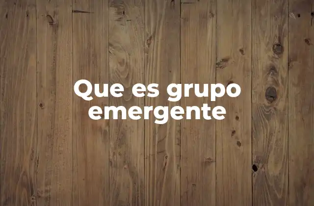 Que es Grupo Emergente