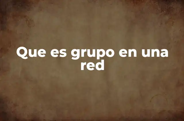 Que es Grupo en una Red