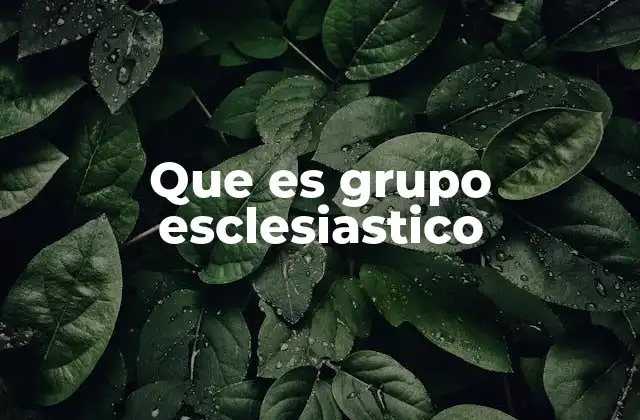 Que es Grupo Esclesiastico