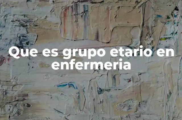 Que es Grupo Etario en Enfermeria