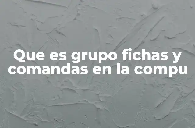 Que es Grupo Fichas y Comandas en la Compu