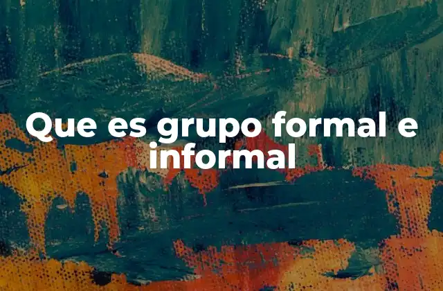 Que es Grupo Formal e Informal