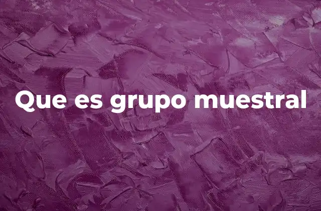Que es Grupo Muestral