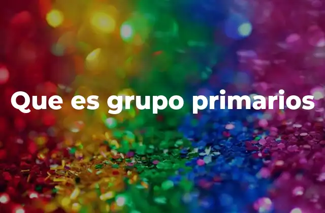 Que es Grupo Primarios