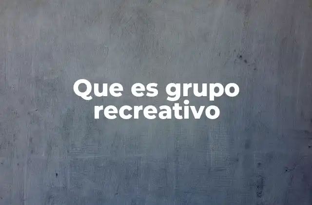 Que es Grupo Recreativo