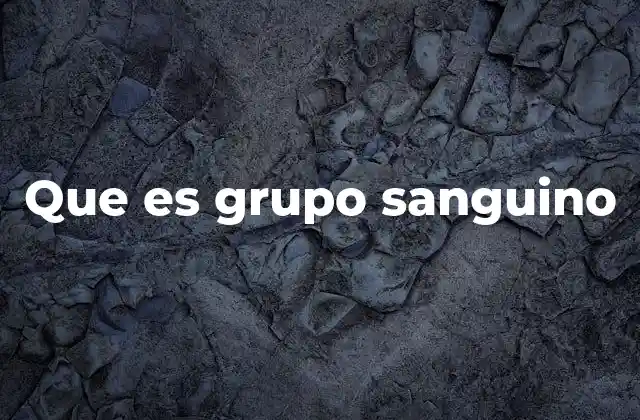 Que es Grupo Sanguino