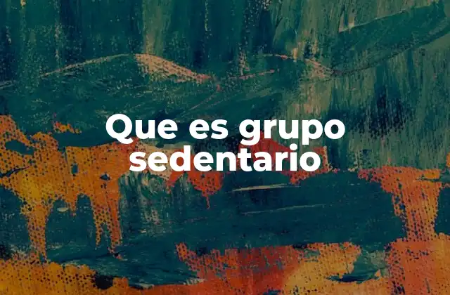 Que es Grupo Sedentario