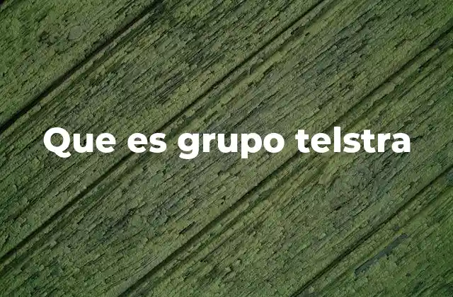 Que es Grupo Telstra