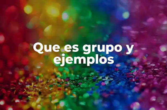 Que es Grupo y Ejemplos