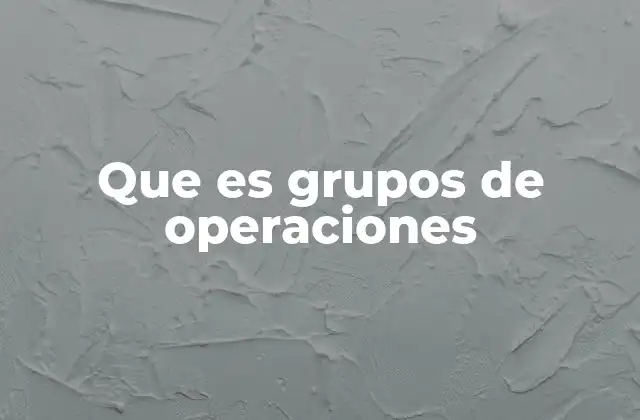 Que es Grupos de Operaciones