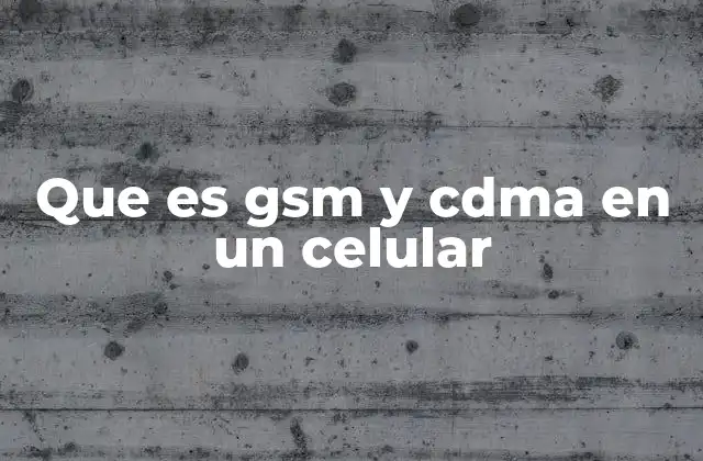 Diferencias entre GSM y CDMA en la conexión de dispositivos móviles
