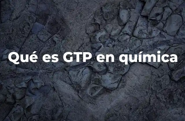 Qué es Gtp en Química