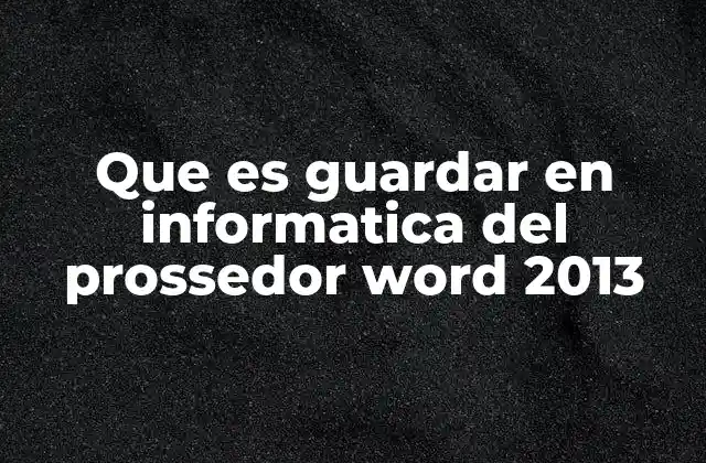 La importancia de guardar documentos en Word 2013