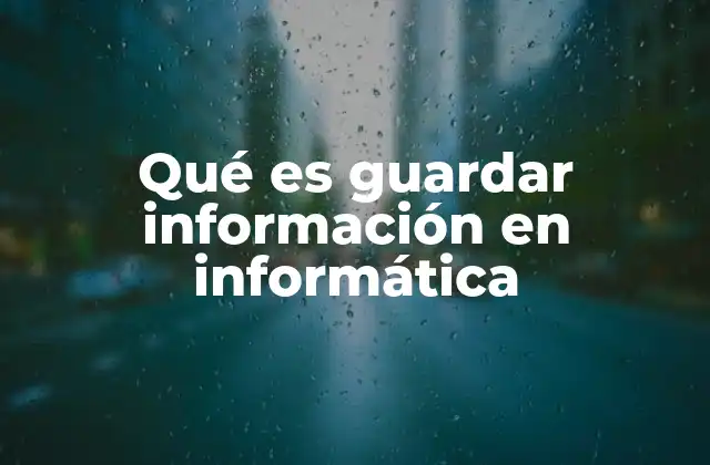 Qué es Guardar Información en Informática 2 Cómo funciona el proceso de almacenamiento digital