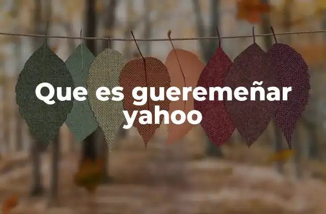 Que es Gueremeñar Yahoo