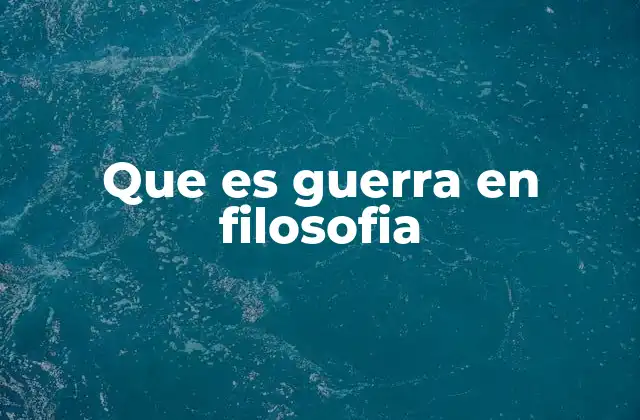 Que es Guerra en Filosofia