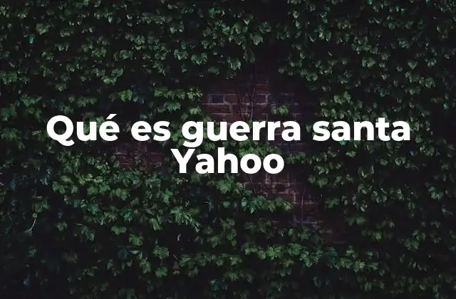 Qué es Guerra Santa Yahoo