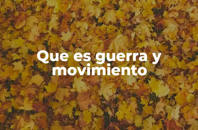 Que es Guerra y Movimiento