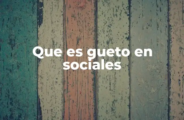 Que es Gueto en Sociales