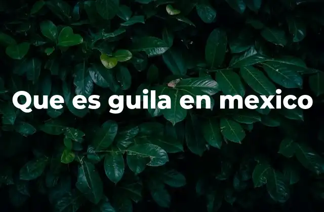 Que es Guila en Mexico