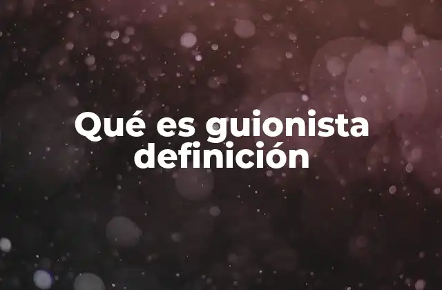 Qué es Guionista Definición