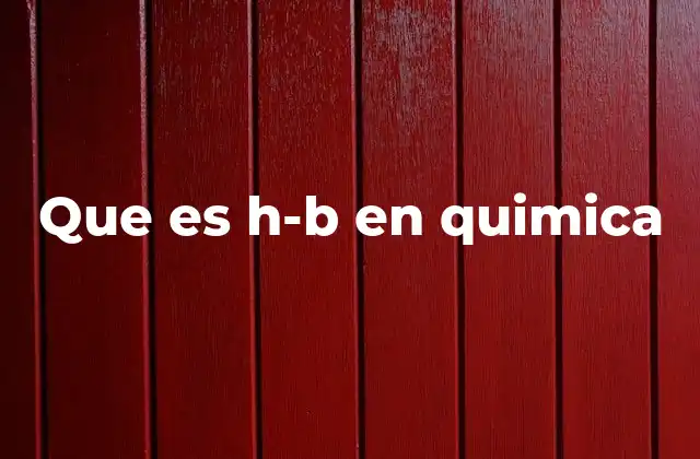 Que es H-b en Quimica