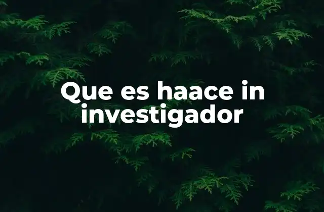 Que es Haace In Investigador