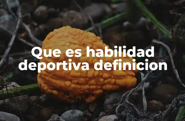 Que es Habilidad Deportiva Definicion